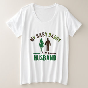 My Baby Daddy Is My Husband Plus Size T-Shirt