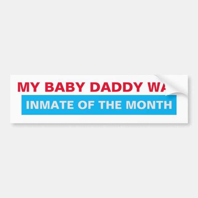 My Baby Daddy Was Inmate of the Month Bumper Sticker (Front)