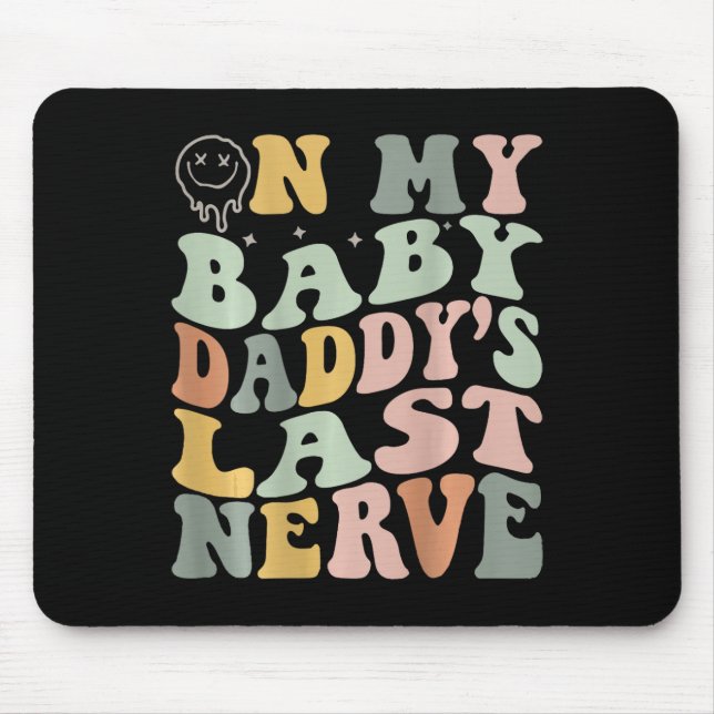 My Baby Daddy's Last Nerve  Mouse Pad (Front)