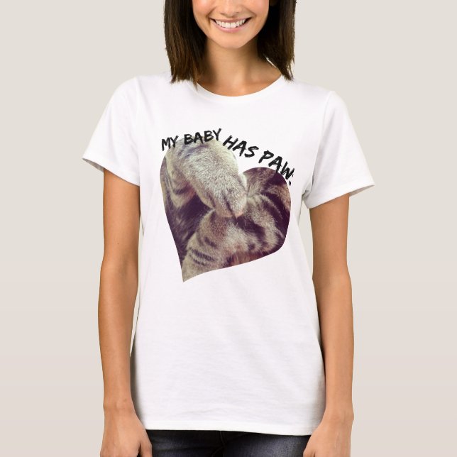 My Baby Has Paws T Shirt (Front)