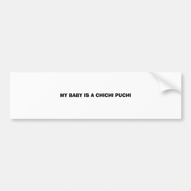 MY BABY IS A CHICHI PUCHI BUMPER STICKER (Front)