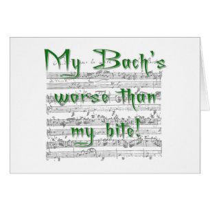 My Bach's worse than my bite!