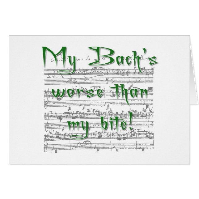 My Bach's worse than my bite! (Front Horizontal)