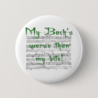 My Bach's worse than my bite! 6 Cm Round Badge