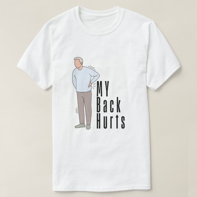  My Back Hurts A relatable experiencing discomfort T-Shirt (Design Front)