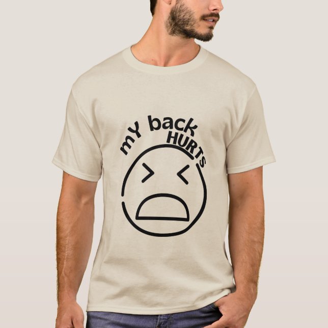  My Back Hurts A relatable experiencing discomfort T-Shirt (Front)