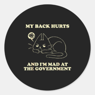 My Back Hurts And I'm Mad At The Government  Classic Round Sticker