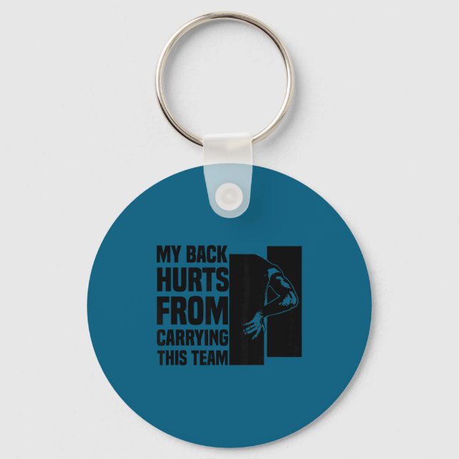 My Back Hurts From Carrying This Team Funny Humor  Key Ring (Front)