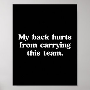 My Back Hurts From Carrying This Team Funny Humor Poster