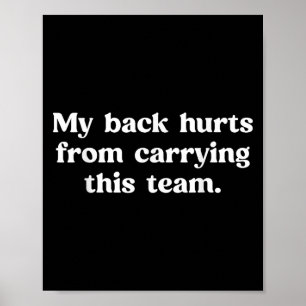 My Back Hurts From Carrying This Team Funny Humour Poster