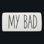 My Bad | Funny Mistakes Eraser<br><div class="desc">This fun eraser says "my bad" in modern black text. A trendy way to admit your mistakes!</div>