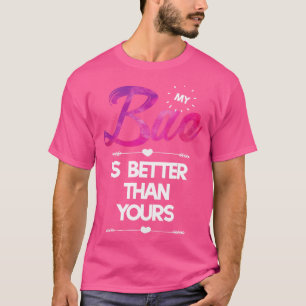 My Bae is Better than Yours  T-Shirt