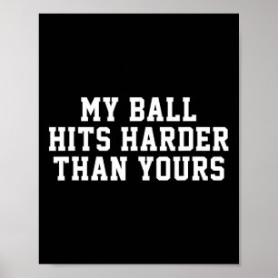 My Ball Hits Harder Than Yours - Funny Men's Bowli Poster