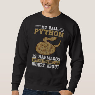 My Ball Python Is Harmless Snake Ball Python 1 Sweatshirt