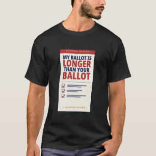 My Ballot Is Longer Than Your Ballot California T-Shirt
