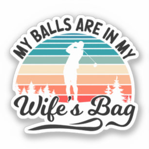My Balls Are In My Wifes Bag Golf Player Husband
