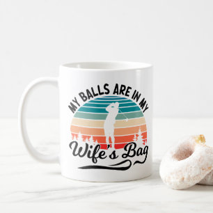 My Balls Are In My Wifes Bag Golf Player Husband Coffee Mug