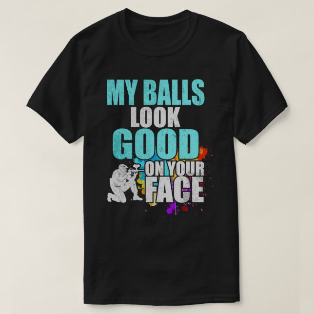 My Balls Look Good On Your Face Paintball Gift T-Shirt (Design Front)