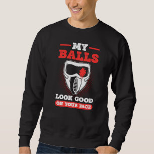 My Balls Look Good On Your Face Party Supply Paint Sweatshirt