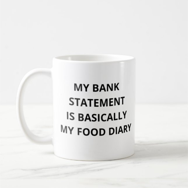 My bank statement is basically my food diary coffee mug (Left)