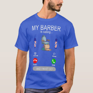 My Barber is calling shaving and hairdressing barb T-Shirt