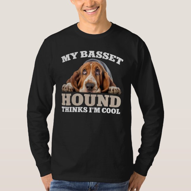 My Basset Hound thinks I m cool  dog T-Shirt (Front)