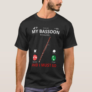 My Bassoon Is Calling And I Must Go Bassoonist T-Shirt