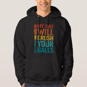 My Bat Will Crush Your Balls Baseball Bat For Men  Hoodie