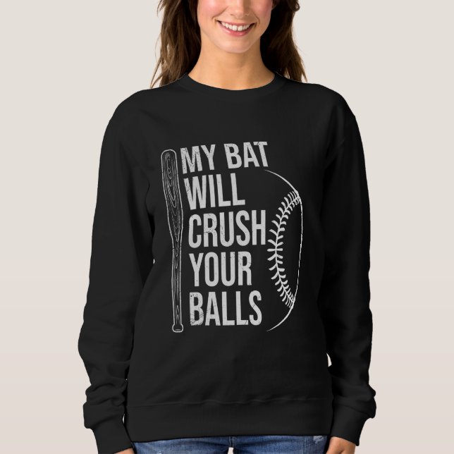 My Bat Will Crush Your Balls Baseball Bat For Men  Sweatshirt (Front)