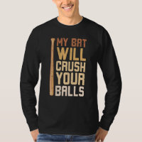My Bat Will Crush Your Balls Baseball Bat For Men 
