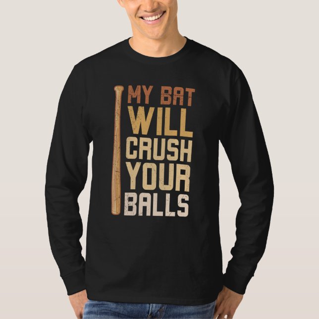 My Bat Will Crush Your Balls Baseball Bat For Men  T-Shirt (Front)