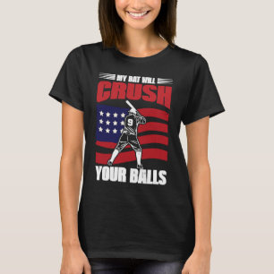 My Bat Will Crush Your Balls Baseball Bat For Men T-Shirt