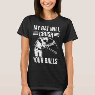My Bat Will Crush Your Balls Baseball Bat For Men T-Shirt