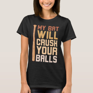 My Bat Will Crush Your Balls Baseball Bat For Men T-Shirt