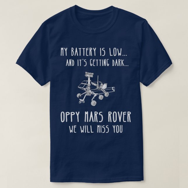 My Battery Is Low and Its Getting Dark  Mars Rover T-Shirt (Design Front)