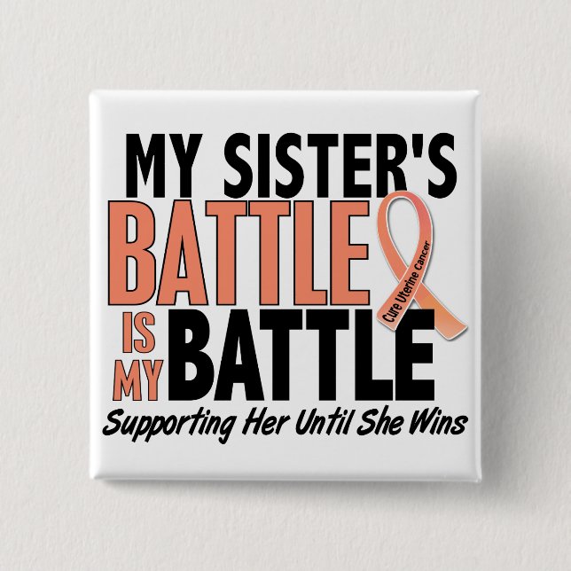 My Battle Too Sister Uterine Cancer 15 Cm Square Badge (Front)