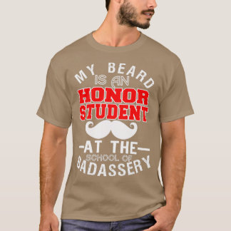 My Beard Is An Honor Student At The School 1 T-Shirt