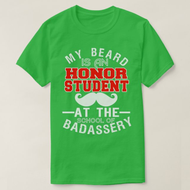 My Beard Is An Honor Student At The School T-Shirt (Design Front)