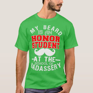 My Beard Is An Honor Student At The School T-Shirt