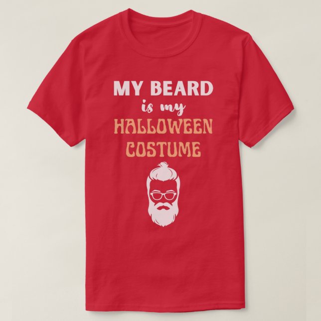My Beard Is My Halloween Costume 4 T-Shirt (Design Front)