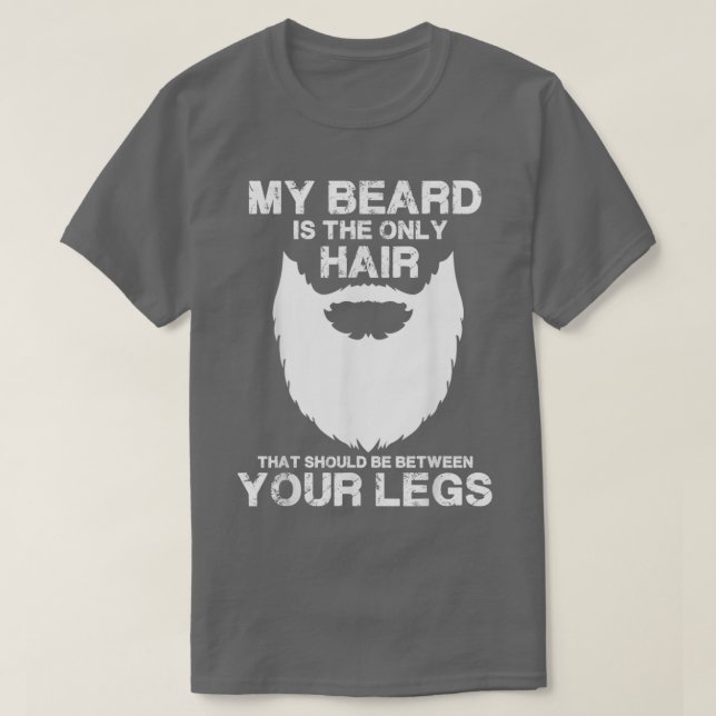 My Beard The Only Hair That Should Be Between Your T-Shirt (Design Front)