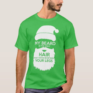My Beard The Only Hair That Should Be Between Your T-Shirt