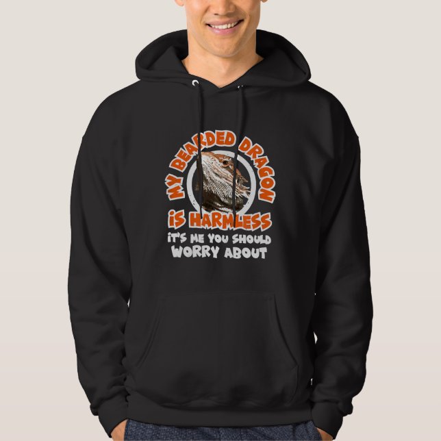 My Bearded Dragon Is Harmless Me You Worry About R Hoodie (Front)