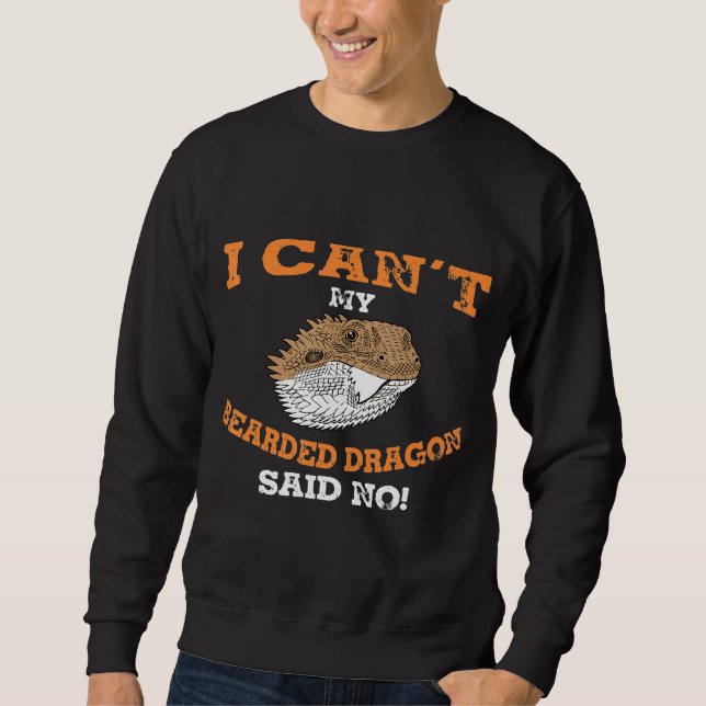 My Bearded Dragon Said No Sweatshirt (Front)