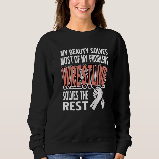 My Beauty Solves Most Of My Problems Wrestling Pre Sweatshirt (Front)