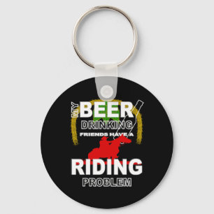 My Beer Drinking Friends Horse Back Riding Problem Key Ring