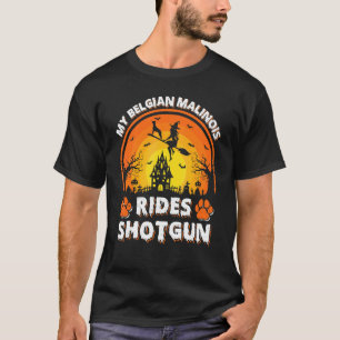 My Belgian Malinois Dog Ride Witch Shotgun Hallowe T-Shirt