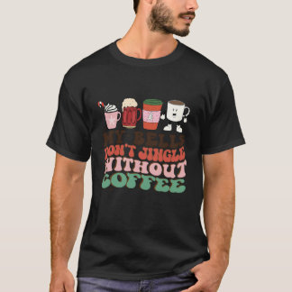 My Bell Don t Jingle Without Coffee Christmas Funn T-Shirt