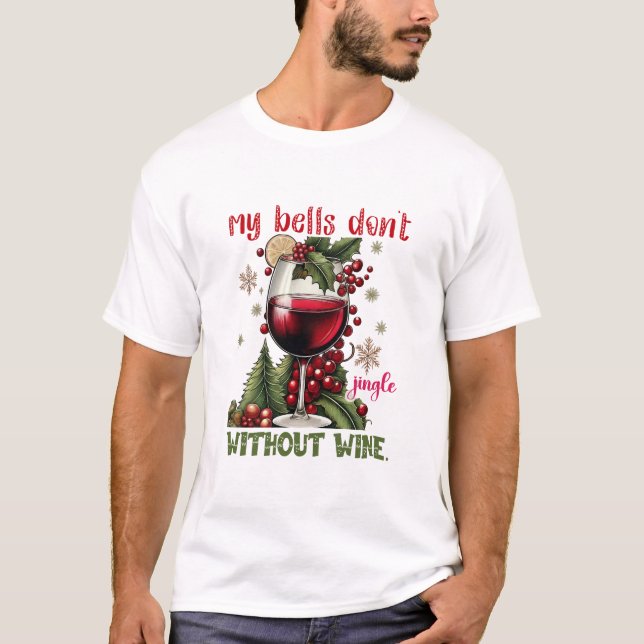 My Bells Don’t Jingle Without Wine Funny Christmas T-Shirt (Front)