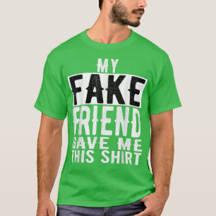 My Best Fake Friend Gave Me This Valentines Day &  T-Shirt